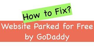 How to fix: Website parked for free by GoDaddy