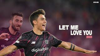 Paulo Dybala 2022  LET ME LOVE YOU - Skills & Goals | HD