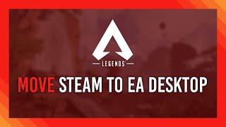 Guide: Move Apex from STEAM to EA Desktop | No Redownload!