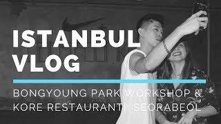 İSTANBUL VLOG - BONGYOUNG PARK WORKSHOP / KORE RESTAURANTI (30.07.17)