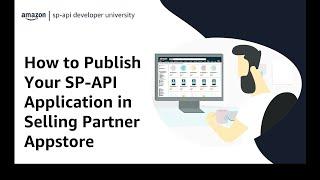 Amazon Selling Partner API (SP-API) | How to Publish Your App in Selling Partner Appstore