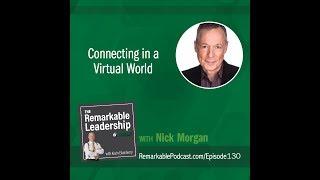 Connecting in a Virtual World with Nick Morgan - The Remarkable Leadership Podcast