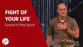 FIGHT OF YOUR LIFE - SWORD OF THE SPIRIT |  PASTOR JEFF PONDER  |  THE CHURCH AT BUSH