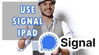 How to Use Signal on iPad