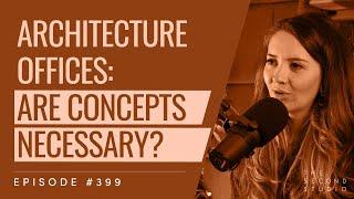 #399 - Architecture Offices: Are Concepts Necessary?