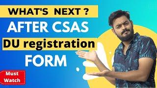 What's NEXT ? after CSAS DU registration form | ab iske baad kya karna hai ?