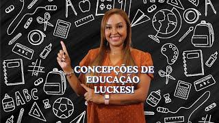 Concepções de educação de acordo com Luckesi