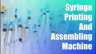 How to start a Disposable Syringe Manufacturing Business：syringe printing+assembly machine