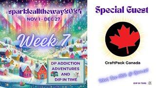 WEEK 7 || #SPARKLEALLTHEWAY2024 || Special Guest: CraftPack Canada