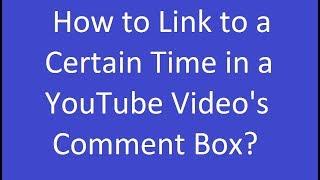 How to Link to a Certain Time in a YouTube Video's Comment Box?