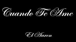 El Aaron - Cuando Te Ame