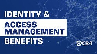 Identity and Access Management Benefits | CR-T Tech Talk