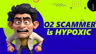 O2 Scammer Gets Hypoxic