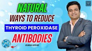 How To Reduce Thyroid Peroxidase Antibodies Naturally ? Natural Ways To Reduce TPO Antibodies !