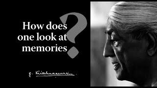 How does one look at memories? | Krishnamurti