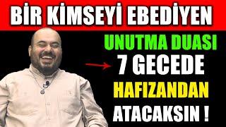 BİR KİMSEYİ EBEDİYEN UNUTMA DUASI ! 7 GECEDE HAFIZANDAN ATACAKSIN...