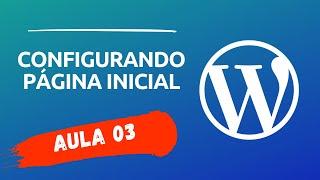 Como Configurar Página Inicial no WordPress - Aula 03