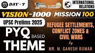 Day - 7 | International Relations | Refugee settlements, Conflict zones by Mr. M. Ganesh Kumar