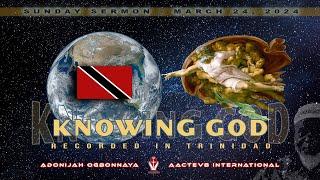 Dr. O: Sunday Message - Knowing God_Trinidad - 032424 - AACTEV8 International