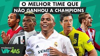 QUAL É O MELHOR TIME QUE NÃO VENCEU A CHAMPIONS LEAGUE? - POLÊMICAS VAZIAS #584