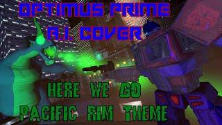 Here We Go x Pacific Rim Theme  | Optimus Prime A.I. Cover [REUPLOAD/REMASTERED]