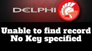 Delphi Error "Unable to find record. No Key specified" - How to fix