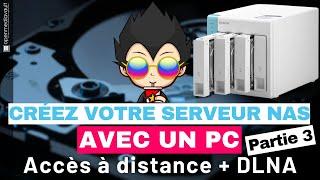  CREER SON PROPRE SERVEUR NAS AVEC UN PC - Partie 3: Accès aux fichiers à distance + serveur DLNA