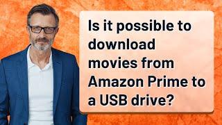 Is it possible to download movies from Amazon Prime to a USB drive?