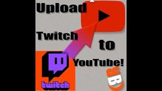 Two Easy Ways To Upload Your Twitch Vods To YouTube!