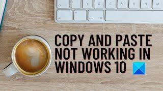 Copy and Paste not working in Windows 10