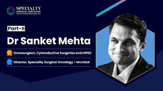 Know about Dr. Sanket Mehta Part - 2 | Expert Cancer Surgeon | Director, Specialty Surgical Oncology