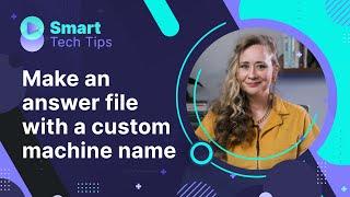 How to quickly make an answer file with a custom machine name