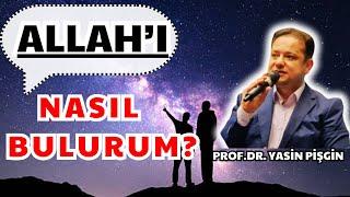 ALLAH'I NASIL BULABİLİRİM ? - Yasin Pişgin