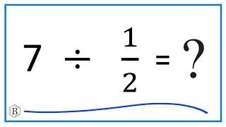 7 Divided by  1/2   (Seven Divided by One-Half)