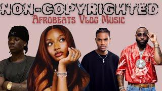 NON-COPYRIGHTED AfroBeats Vlog Music || Rema, Ayra Starr etc.