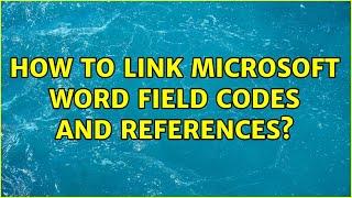 How to link Microsoft Word Field Codes and References?