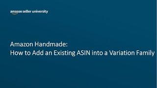 Amazon Handmade - How to Add an Existing ASIN into a Variation Family