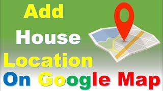 How to add my house name to Google Map