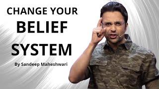 CHANGE YOUR BELIEF SYSTEM - A POWERFUL MOTIVATIONAL VIDEO by SANDEEP MAHESHWARI | BELIEVE YOURSELF