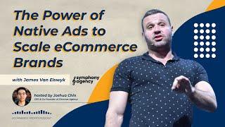 The Power of Native Ads to Scale eCommerce Brands with James Van Elswyk, Founder of Symphony Agency