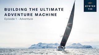 Building The Ultimate Adventure Machine - Episode 1 | Oyster Yachts