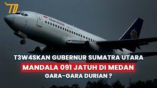 Detik-detik Mandala Air 091 Jatuh di Medan Karena Durian ?