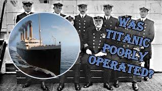 RMS Titanic: Was it Poorly Operated?