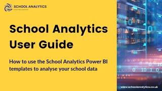 School Analytics User Guide - how to use Power BI to analyse school data.