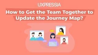 How to Get the Team Together to Update the Journey Map?