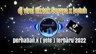 dj viral tik tok Soraya x butuh perhatian x [ yete ] terbaru 2022