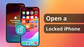 [4 Ways] How to Open a Locked iPhone | iOS18 Supported | Here's The Fix!