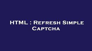 HTML : Refresh Simple Captcha