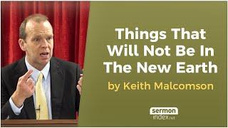 Things That Will Not Be In The New Earth by Keith Malcomson