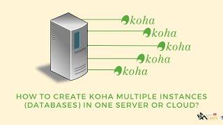 How to create Koha multiple instances (databases) in one server or cloud?